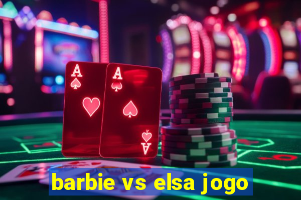 barbie vs elsa jogo